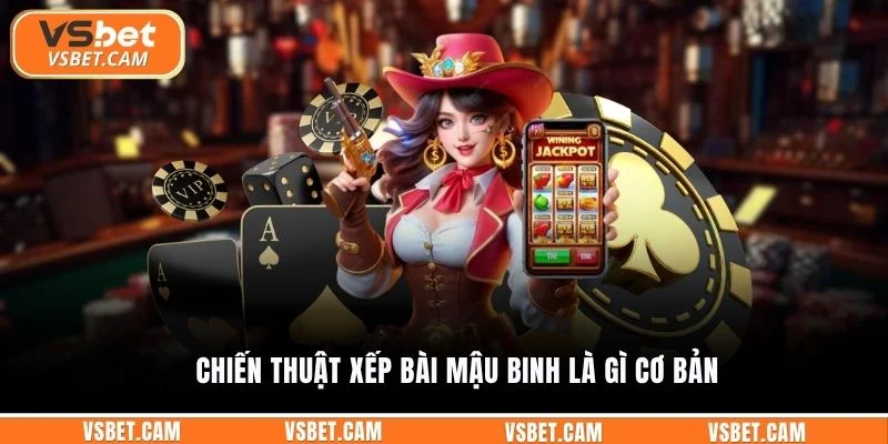 Chiến thuật xếp bài mậu binh là gì cơ bản