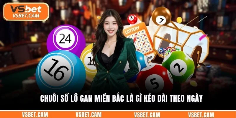 Chuỗi số lô gan miền Bắc là gì kéo dài theo ngày