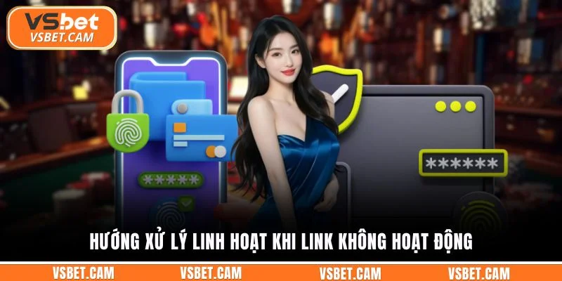 Hướng xử lý linh hoạt khi link không hoạt động