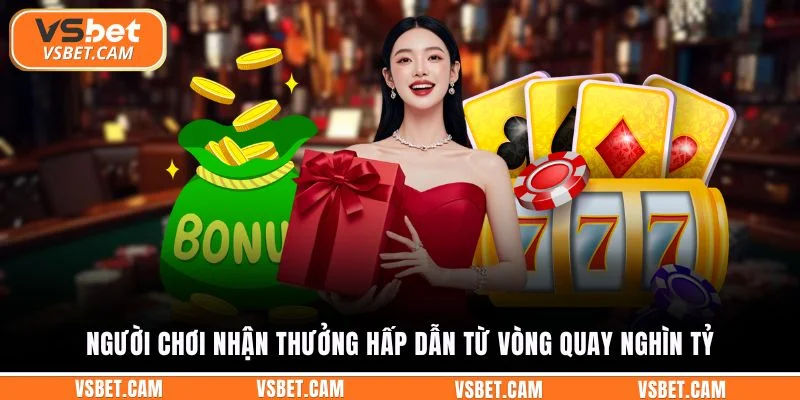Người chơi nhận thưởng hấp dẫn từ vòng quay nghìn tỷ
