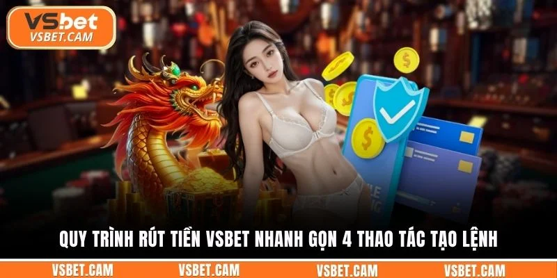 Quy trình rút tiền Vsbet nhanh gọn 4 thao tác tạo lệnh
