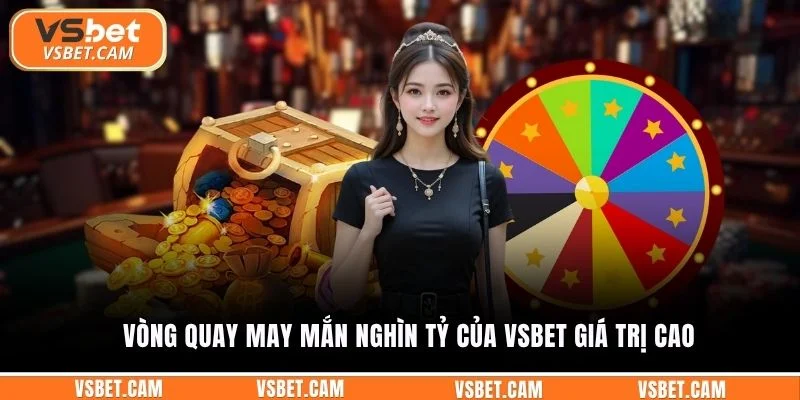 Vòng quay may mắn nghìn tỷ của Vsbet giá trị cao